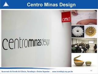 Centro Minas Design




                      48
 