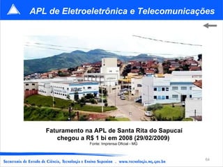 Faturamento na APL de Santa Rita do Sapucaí chegou a R$ 1 bi em 2008 (29/02/2009)   Fonte: Imprensa Oficial - MG  APL de E...