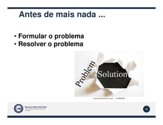 Antes de mais nada ...
• Formular o problema
• Resolver o problema
30
 