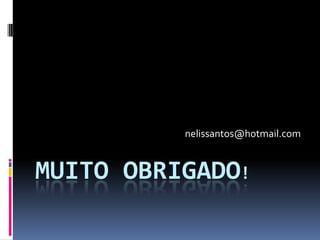 nelissantos@hotmail.com


MUITO OBRIGADO!
 