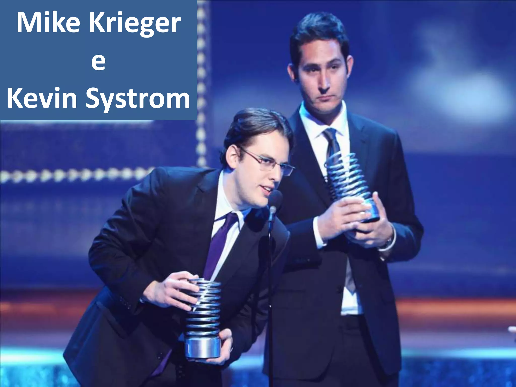 Mike Krieger
e
Kevin Systrom
 