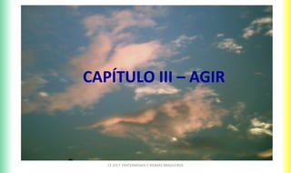 CF 2017: FRATERNIDADE E BIOMAS BRASILEIROS
CAPÍTULO III – AGIR
 
