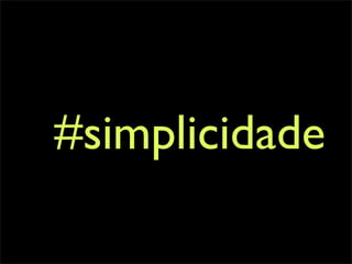 #simplicidade
 