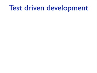 Test driven development
 