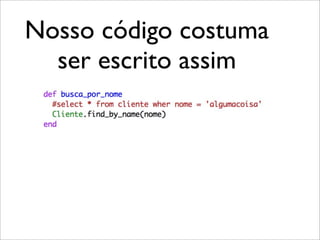 Nosso código costuma
  ser escrito assim
 