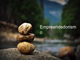 Empreendedorism
o
 