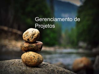 Gerenciamento de
Projetos
 