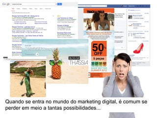 Por exemplo, de onde vem o público que mais compra?
ANALISAR COM FOCO NOS OBJETIVOS DE NEGÓCIO
 