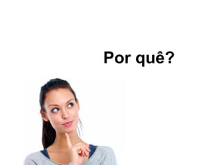 Por que agir no escuro e jogar dinheiro fora se você pode
saber antes o que vai fazer a diferença para o seu negócio?
 