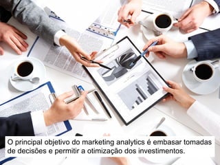 É o marketing analytics que permite orientar as estratégias e
táticas de sua empresa com base em dados concretos.
 
