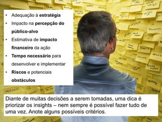 Tudo muda muito rápido e é essencial acompanhar essa
evolução, por isso as análises precisam ser periódicas.
 