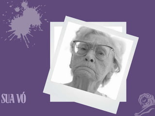 SUA VÓ

 