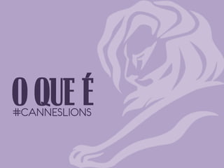 O QUE É
#CANNESLIONS

 