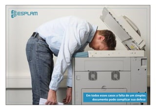 Em todos esses casos a falta de um simples
documento pode complicar sua defesa
 