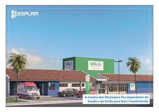 A maioria dos Municípios fica dependente do
Estado e da União para fazer investimentos
 