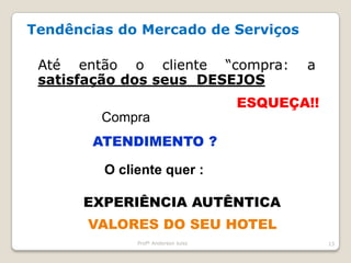 Profº Anderson luiss12 ?O QUE ESTAMOS VENDENDO?Apartamentos?Diária / Pernoite?Hospedagem?Hotel / Nossa Marca?VenderExperiênciasatravésdos sentidosHOSPITALIDADE