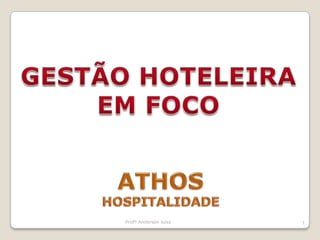Profº Anderson luiss 1 GESTÃO HOTELEIRA EM FOCO ATHOS HOSPITALIDADE 