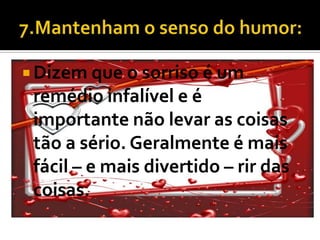  Dizem que o sorriso é um
 remédio infalível e é
 importante não levar as coisas
 tão a sério. Geralmente é mais
 fácil – e mais divertido – rir das
 coisas.
 