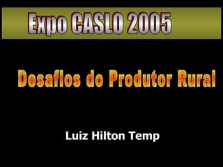 [object Object],Desafios do Produtor Rural Expo CASLO 2005 