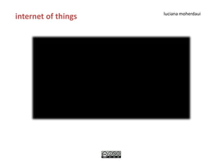luciana moherdaui
internet of things
 