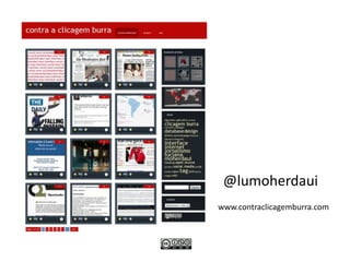 @lumoherdaui
www.contraclicagemburra.com
 