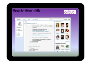 Usuário virou mídia
 