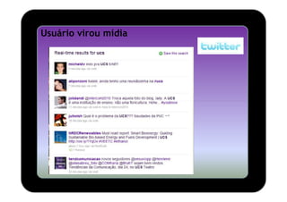 Usuário virou mídia
 