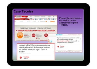 Case Tecnisa

               Promoções exclusivas
               e a venda de um
               apartamento pelo
               Twitter.
 