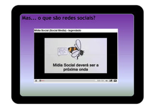 Mas... o que são redes sociais?
 