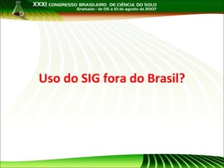 Uso do SIG fora do Brasil?

 