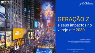 GERAÇÃO Z
e seus impactos no
varejo até 2030
Gustavo Vanucci
Especialista em Inteligência e Acesso a Mercados e
Sócio / CE...