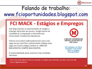 Falando de trabalho: 
www.fcioportunidades.blogspot.com 
24 
 