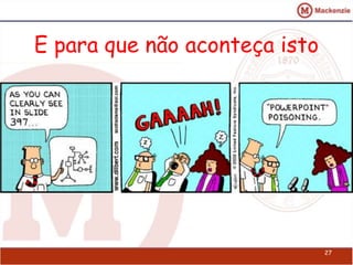 E para que não aconteça isto 
27 
 