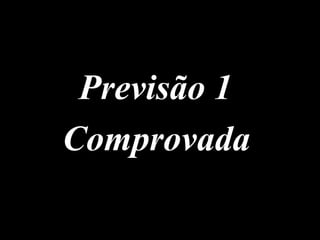 Previsão 1
Comprovada
 