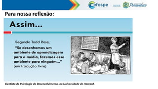 Cientista de Psicologia do Desenvolvimento, na Universidade de Harvard.
Para nossa reflexão:
 