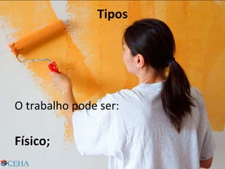 Tipos
O trabalho pode ser:
Físico;
43
 