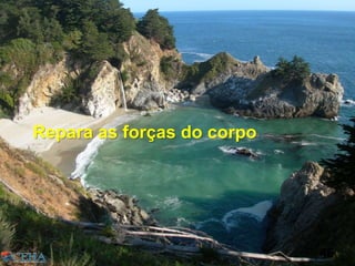 Repara as forças do corpo
46
 