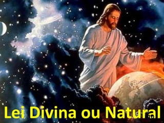 Lei Divina ou Natural10
 