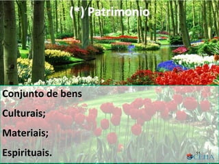 (*) Patrimonio
Conjunto de bens
Culturais;
Materiais;
Espirituais. 55
 