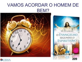 VAMOS ACORDAR O HOMEM DE
BEM?
209209
 