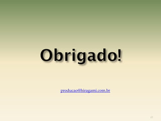 producao@hiragami.com.br




                           45
 