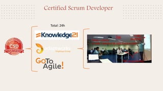 Certified Scrum Developer
Total: 24h
 