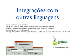 Integrações com
outras linguagens
 