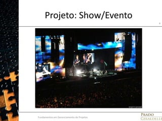 Projeto: Show/EventoFundamentos em Gerenciamento de Projetos4