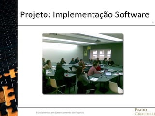 Projeto: Implementação SoftwareFundamentos em Gerenciamento de Projetos6