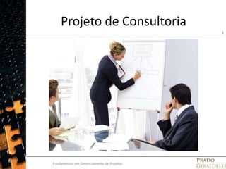 Projeto de ConsultoriaFundamentos em Gerenciamento de Projetos8