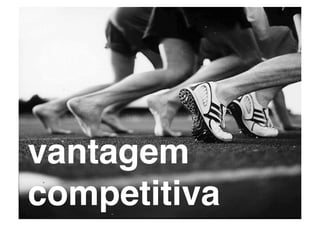 vantagem!
competitiva!
 