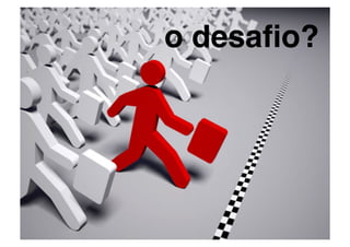 o desaﬁo?!
 