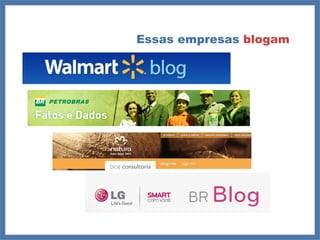 Essas empresas  blogam 