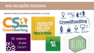 NAS RELAÇÕES PESSOAIS
Algumas iniciativas em andamento pelo Brasil e no mundo:
 